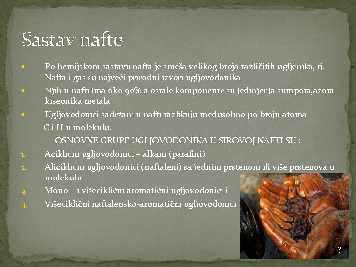 Sastav nafte Po hemijskom sastavu nafta je smeša velikog broja različitih ugljenika, tj. Nafta Sastav nafte Po hemijskom sastavu nafta je smeša velikog broja različitih ugljenika, tj. Nafta