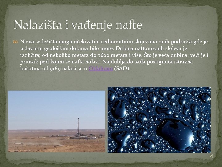 Nalazišta i vađenje nafte Njena se ležišta mogu očekivati u sedimentnim slojevima onih područja Nalazišta i vađenje nafte Njena se ležišta mogu očekivati u sedimentnim slojevima onih područja