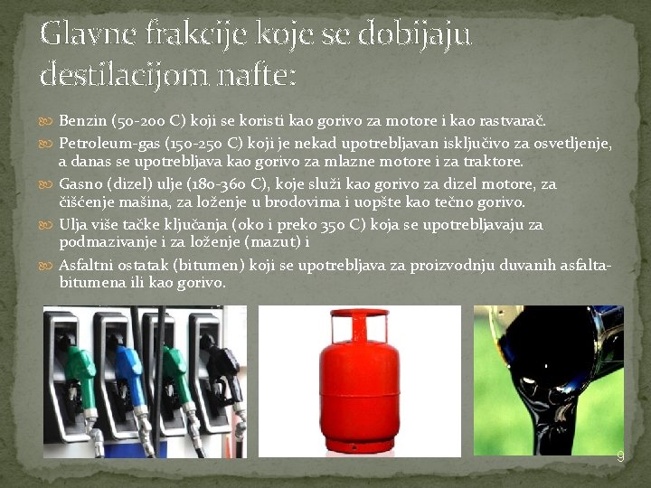 Glavne frakcije koje se dobijaju destilacijom nafte: Benzin (50 -200 C) koji se koristi Glavne frakcije koje se dobijaju destilacijom nafte: Benzin (50 -200 C) koji se koristi