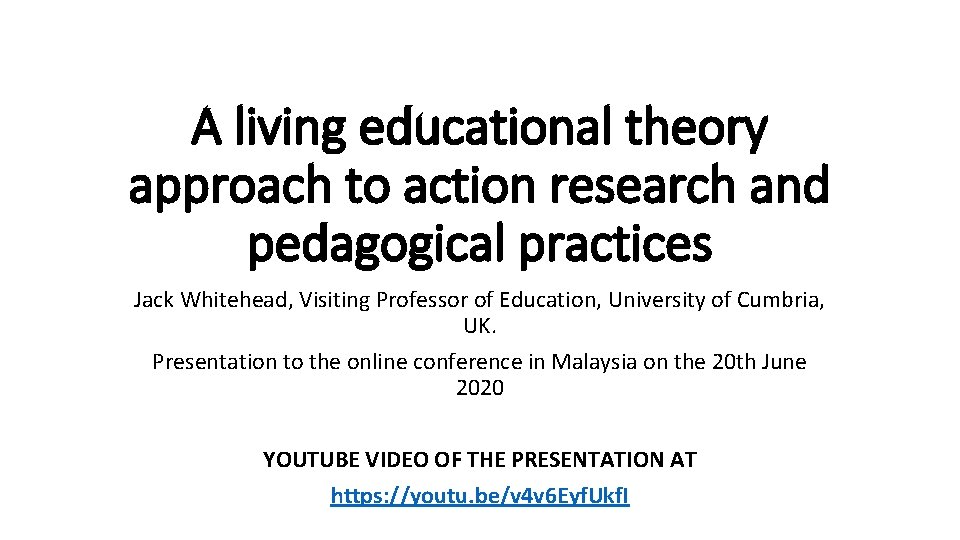 A living educational theory approach to action research and pedagogical practices Jack Whitehead, Visiting