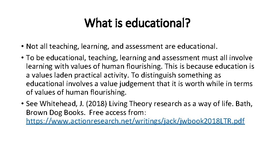 What is educational? • Not all teaching, learning, and assessment are educational. • To