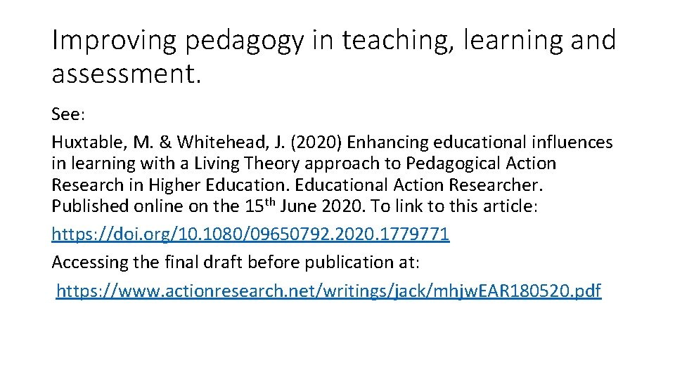 Improving pedagogy in teaching, learning and assessment. See: Huxtable, M. & Whitehead, J. (2020)