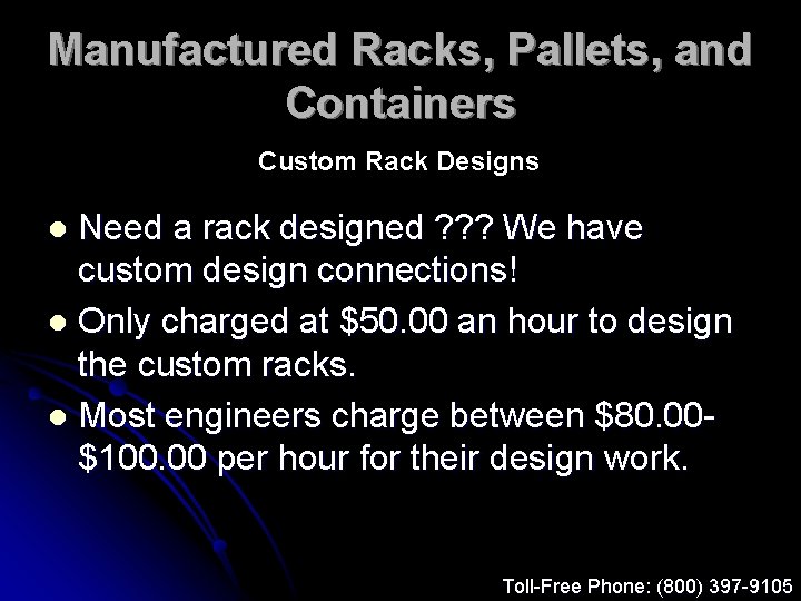 Manufactured Racks, Pallets, and Containers Custom Rack Designs Need a rack designed ? ?