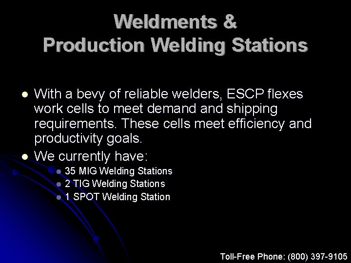 Weldments & Production Welding Stations l l With a bevy of reliable welders, ESCP
