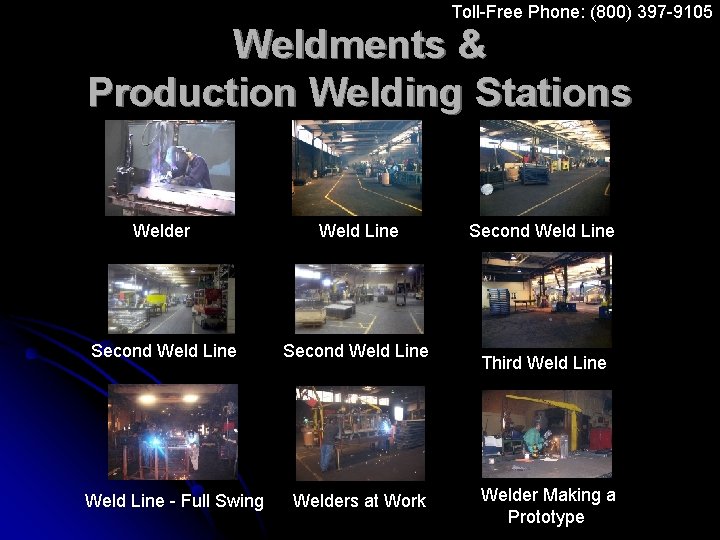 Toll-Free Phone: (800) 397 -9105 Weldments & Production Welding Stations Welder Weld Line Second