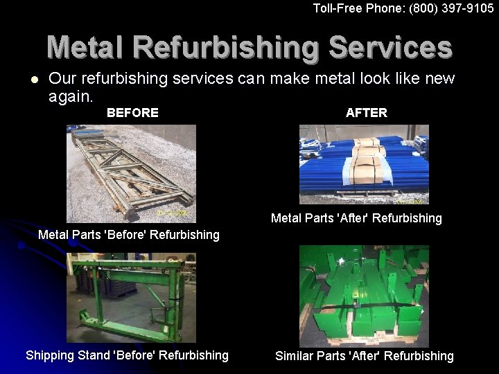 Toll-Free Phone: (800) 397 -9105 Metal Refurbishing Services l Our refurbishing services can make