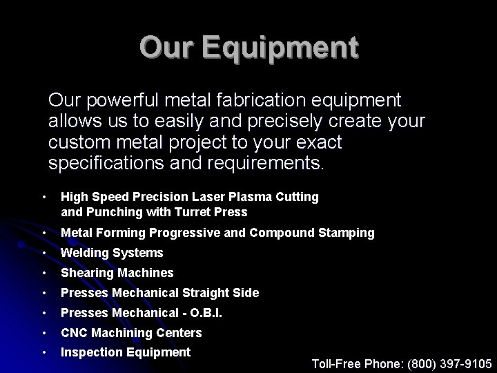 Our Equipment Our powerful metal fabrication equipment allows us to easily and precisely create