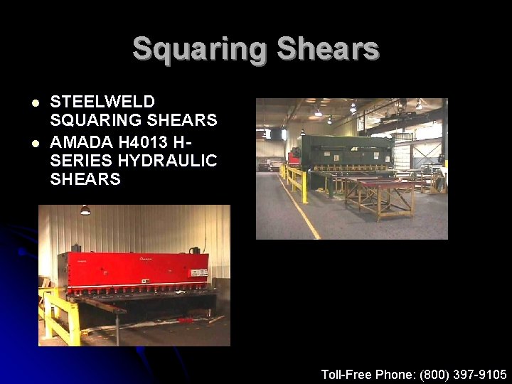 Squaring Shears l l STEELWELD SQUARING SHEARS AMADA H 4013 HSERIES HYDRAULIC SHEARS Toll-Free