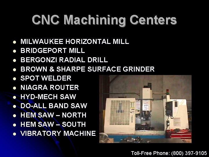 CNC Machining Centers l l l MILWAUKEE HORIZONTAL MILL BRIDGEPORT MILL BERGONZI RADIAL DRILL
