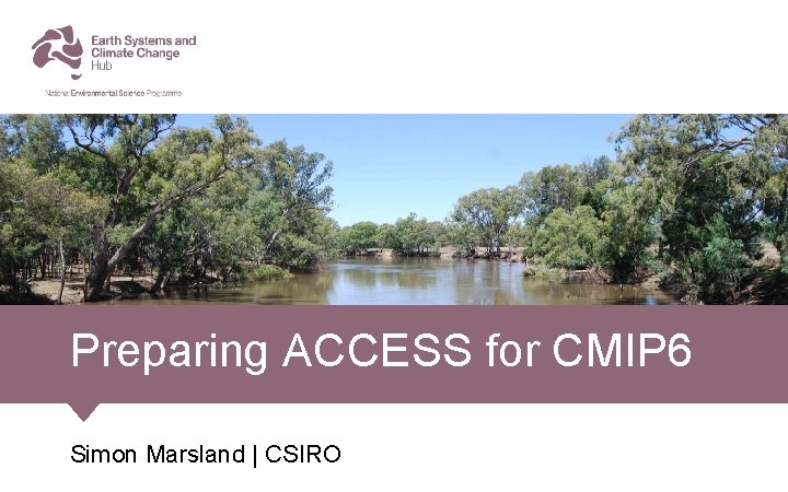 Preparing ACCESS for CMIP 6 Simon Marsland | CSIRO 