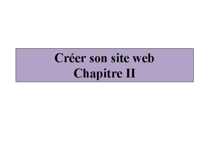 Créer son site web Chapitre II 