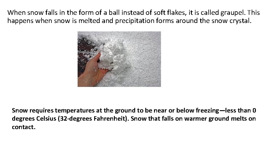 When snow falls in the form of a ball instead of soft flakes, it When snow falls in the form of a ball instead of soft flakes, it