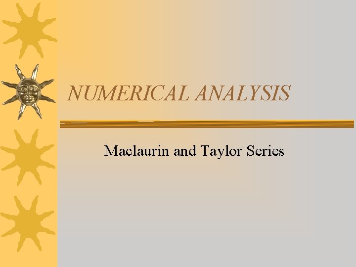 NUMERICAL ANALYSIS Maclaurin and Taylor Series 