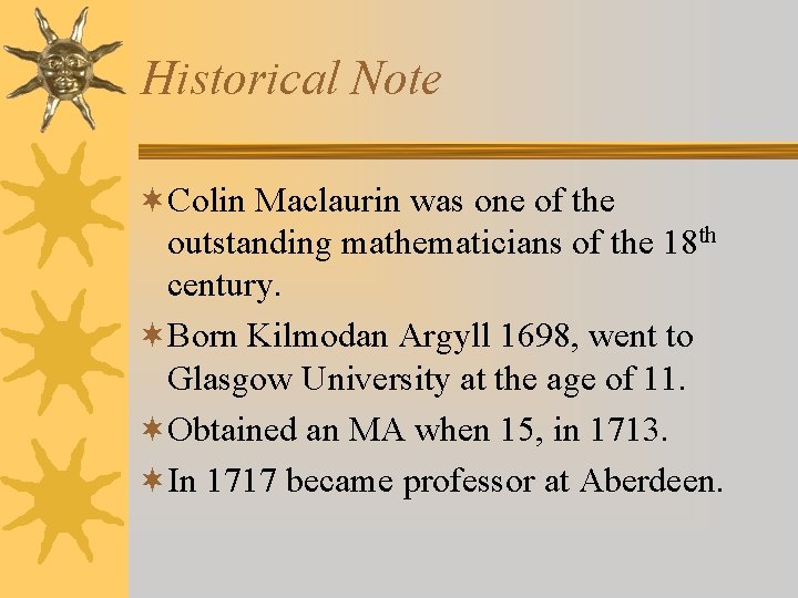 Historical Note ¬Colin Maclaurin was one of the outstanding mathematicians of the 18 th