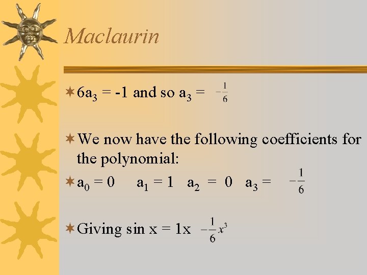 Maclaurin ¬ 6 a 3 = -1 and so a 3 = ¬We now