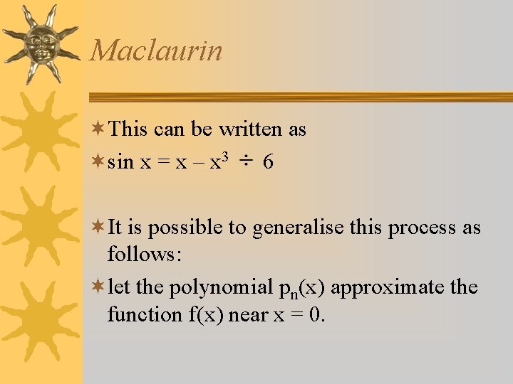 Maclaurin ¬This can be written as ¬sin x = x – x 3 6