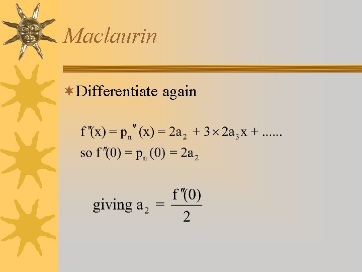 Maclaurin ¬Differentiate again 