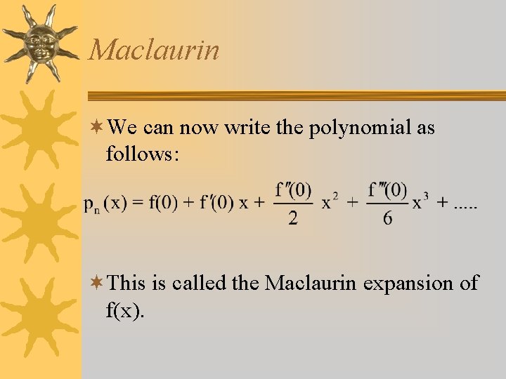 Maclaurin ¬We can now write the polynomial as follows: ¬This is called the Maclaurin
