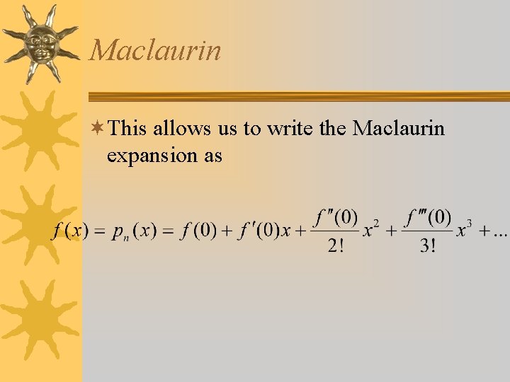 Maclaurin ¬This allows us to write the Maclaurin expansion as 