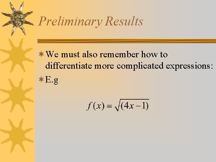 Preliminary Results ¬We must also remember how to differentiate more complicated expressions: ¬E. g