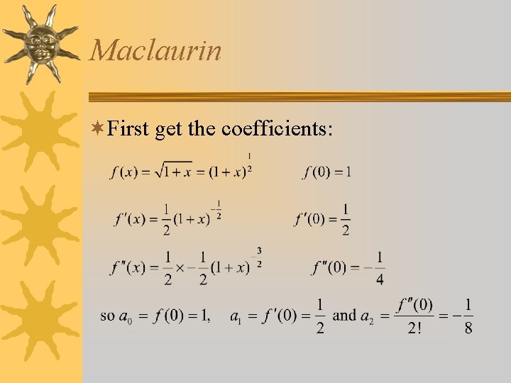 Maclaurin ¬First get the coefficients: 