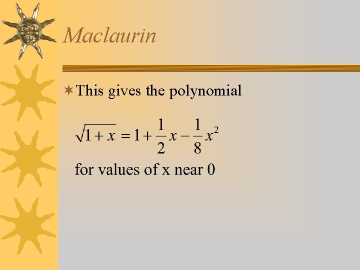 Maclaurin ¬This gives the polynomial 