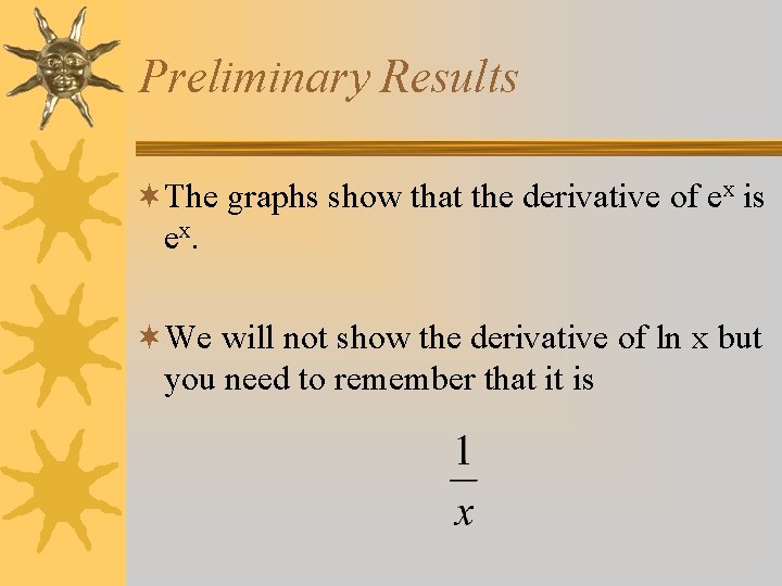 Preliminary Results ¬The graphs show that the derivative of ex is ex. ¬We will