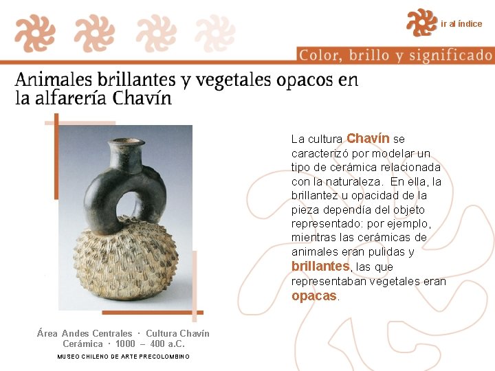 ir al índice La cultura Chavín se caracterizó por modelar un tipo de cerámica ir al índice La cultura Chavín se caracterizó por modelar un tipo de cerámica