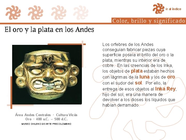 ir al índice Los orfebres de los Andes conseguían fabricar piezas cuya superficie poseía ir al índice Los orfebres de los Andes conseguían fabricar piezas cuya superficie poseía