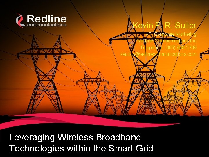 Kevin F. R. Suitor VP, Corporate Marketing Redline Communications Inc. Telephone: (905) 948 -2299