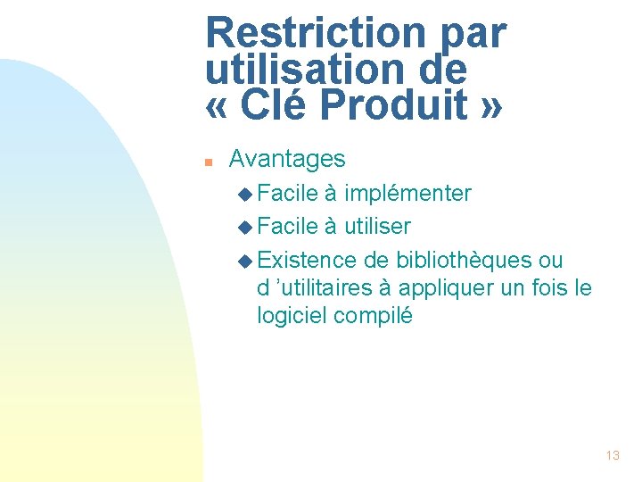 Restriction par utilisation de « Clé Produit » n Avantages u Facile à implémenter