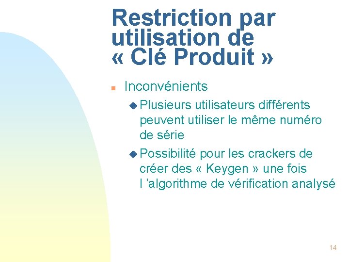 Restriction par utilisation de « Clé Produit » n Inconvénients u Plusieurs utilisateurs différents