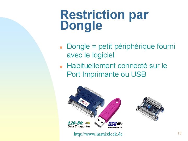 Restriction par Dongle n n Dongle = petit périphérique fourni avec le logiciel Habituellement