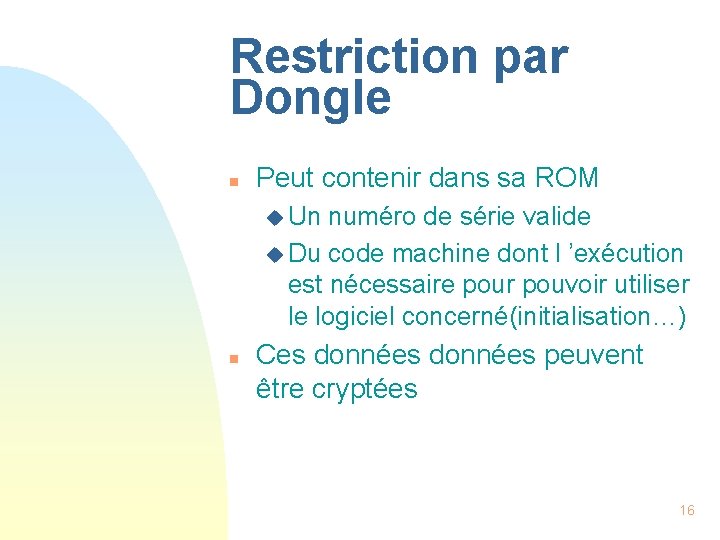 Restriction par Dongle n Peut contenir dans sa ROM u Un numéro de série