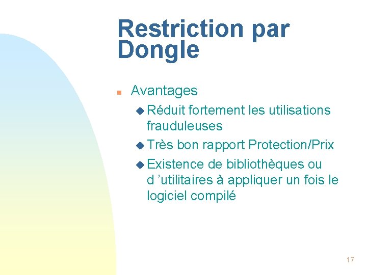 Restriction par Dongle n Avantages u Réduit fortement les utilisations frauduleuses u Très bon