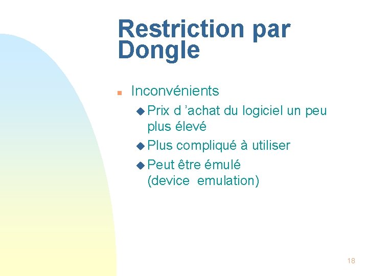 Restriction par Dongle n Inconvénients u Prix d ’achat du logiciel un peu plus