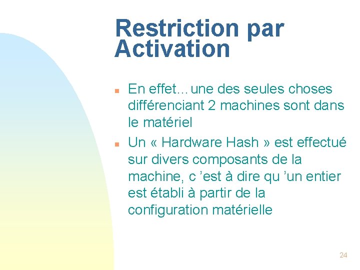 Restriction par Activation n n En effet…une des seules choses différenciant 2 machines sont