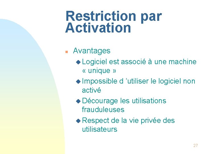 Restriction par Activation n Avantages u Logiciel est associé à une machine « unique