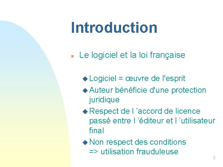 Introduction n Le logiciel et la loi française u Logiciel = œuvre de l'esprit