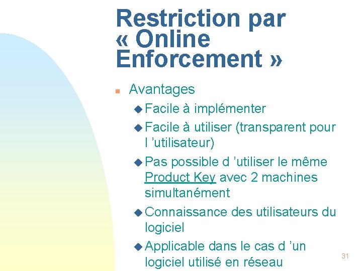 Restriction par « Online Enforcement » n Avantages u Facile à implémenter u Facile