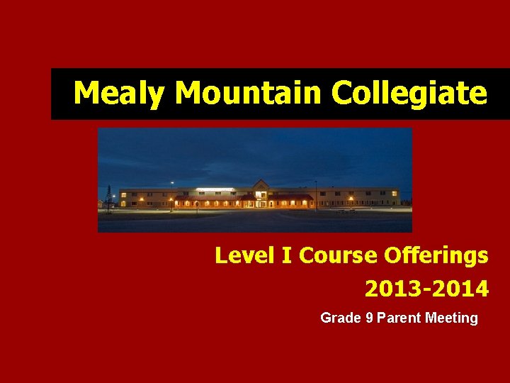 Mealy Mountain Collegiate Level I Course Offerings 2013 -2014 Grade 9 Parent Meeting 