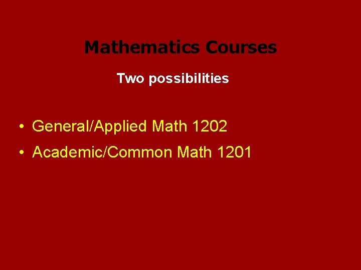 Mathematics Courses Two possibilities • General/Applied Math 1202 • Academic/Common Math 1201 