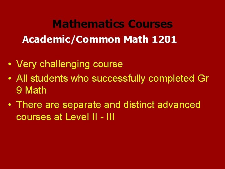 Mathematics Courses Academic/Common Math 1201 • Very challenging course • All students who successfully