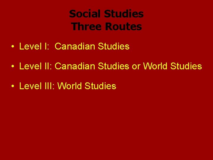 Social Studies Three Routes • Level I: Canadian Studies • Level II: Canadian Studies