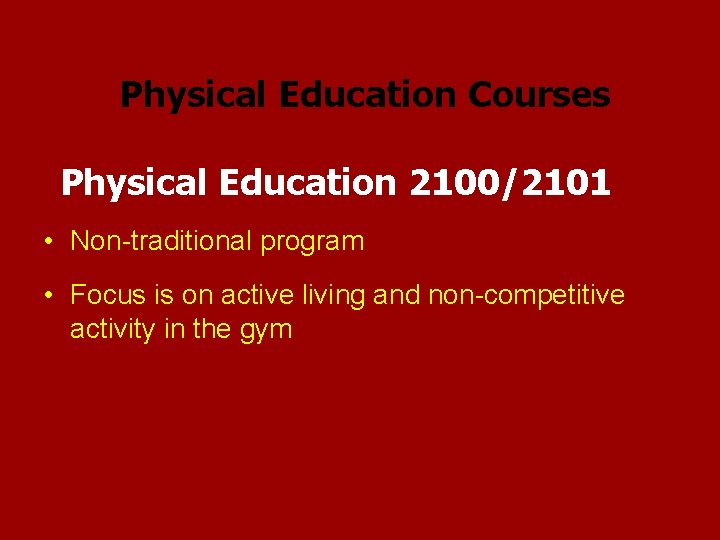 Physical Education Courses Physical Education 2100/2101 • Non-traditional program • Focus is on active