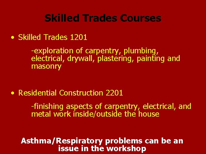 Skilled Trades Courses • Skilled Trades 1201 -exploration of carpentry, plumbing, electrical, drywall, plastering,