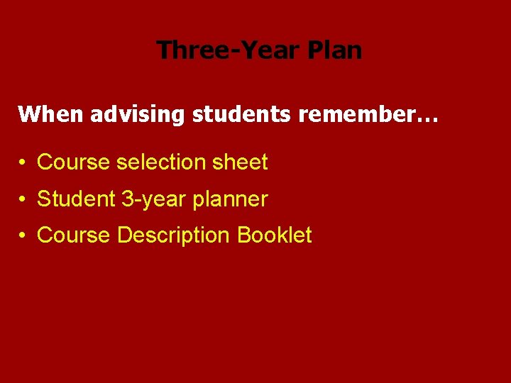 Three-Year Plan When advising students remember… • Course selection sheet • Student 3 -year