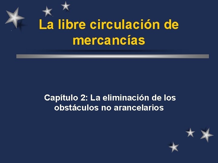 La libre circulación de mercancías Capítulo 2: La eliminación de los obstáculos no arancelarios