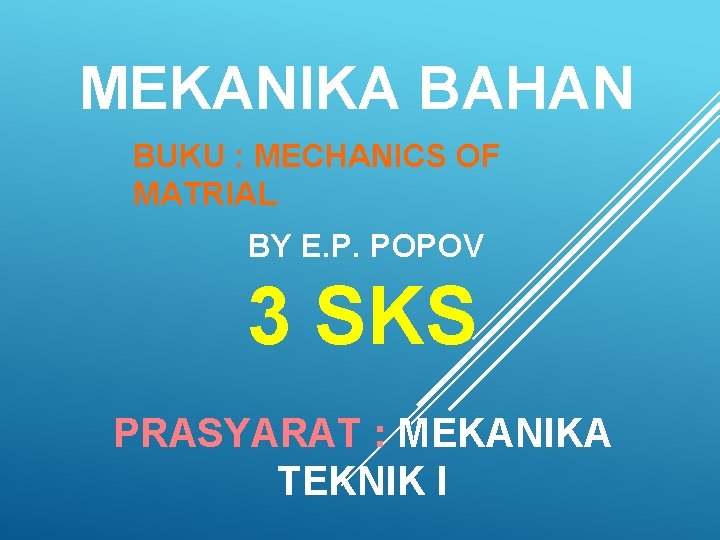 MEKANIKA BAHAN BUKU : MECHANICS OF MATRIAL BY E. P. POPOV 3 SKS PRASYARAT