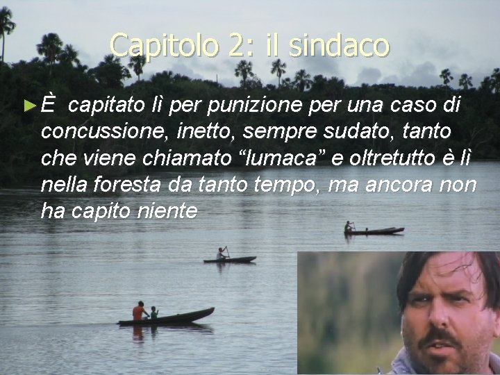 Capitolo 2: il sindaco ►È capitato lì per punizione per una caso di concussione,